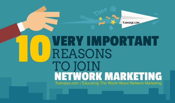 Important Reason Why Everyone Should Join Network Marketing Kamaiye The Ultimate Resource